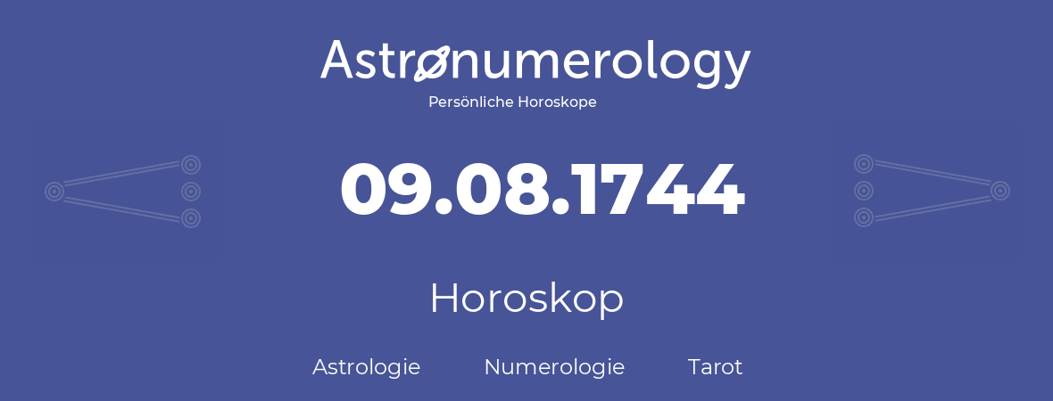 Horoskop für Geburtstag (geborener Tag): 09.08.1744 (der 09. August 1744)