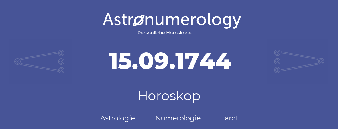 Horoskop für Geburtstag (geborener Tag): 15.09.1744 (der 15. September 1744)