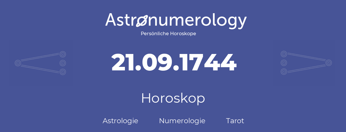 Horoskop für Geburtstag (geborener Tag): 21.09.1744 (der 21. September 1744)