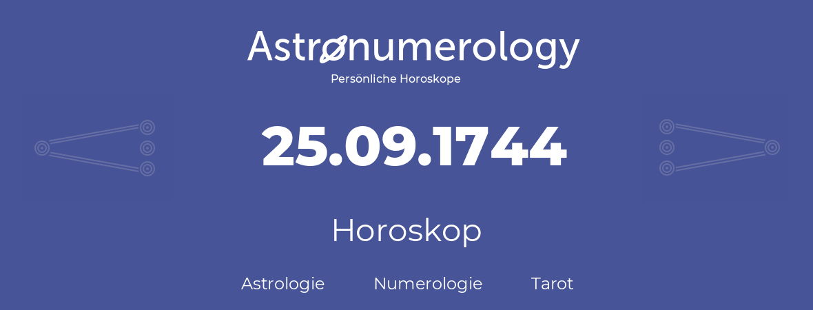 Horoskop für Geburtstag (geborener Tag): 25.09.1744 (der 25. September 1744)