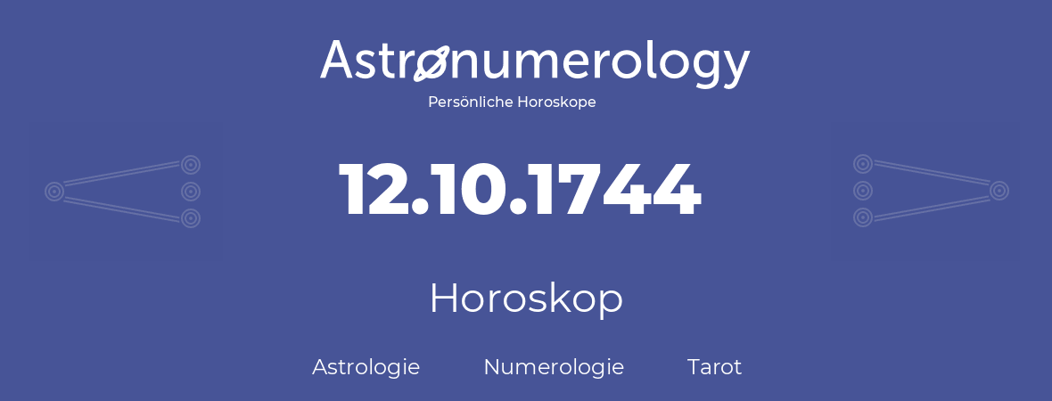 Horoskop für Geburtstag (geborener Tag): 12.10.1744 (der 12. Oktober 1744)
