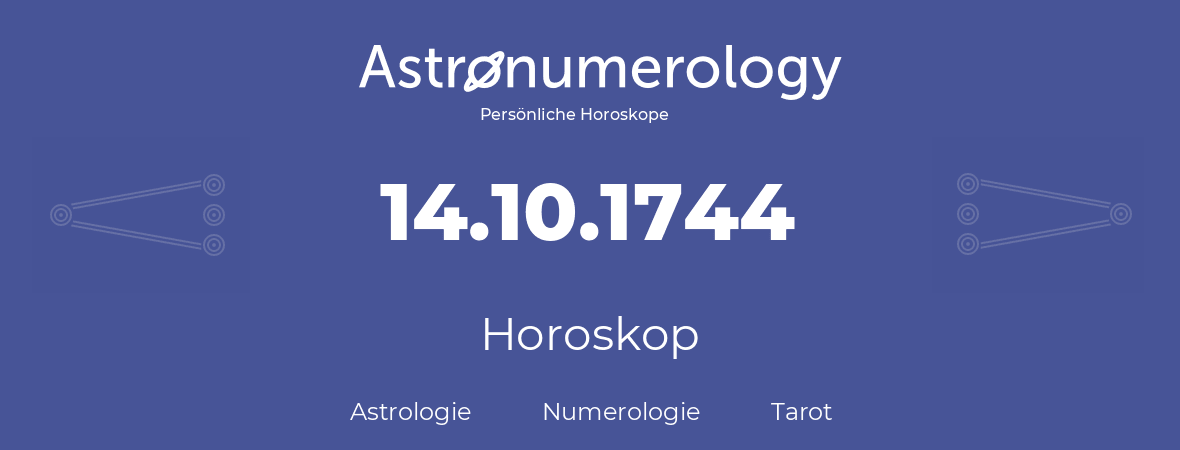 Horoskop für Geburtstag (geborener Tag): 14.10.1744 (der 14. Oktober 1744)