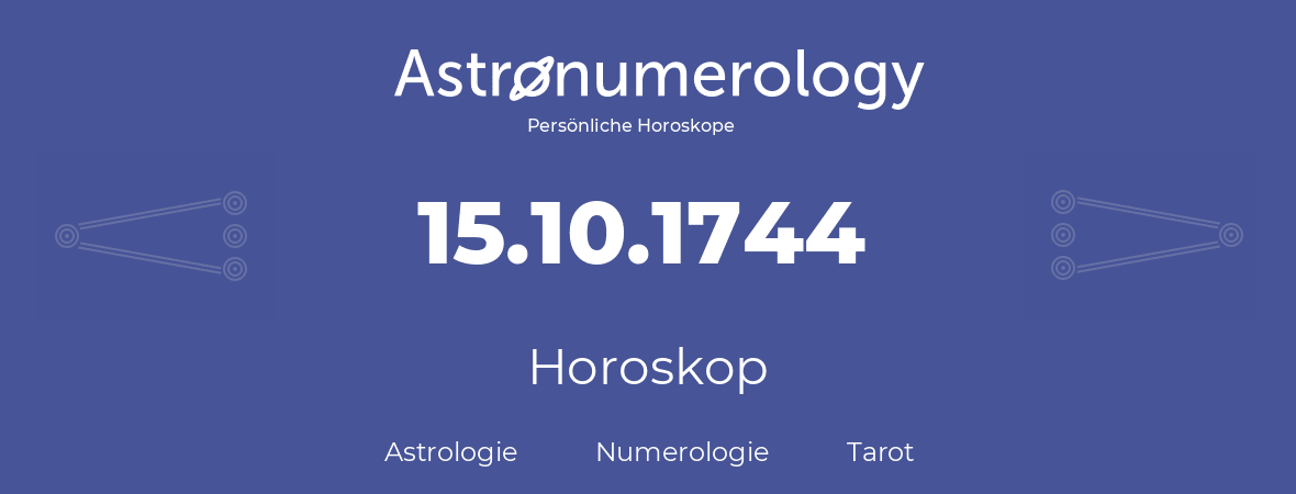 Horoskop für Geburtstag (geborener Tag): 15.10.1744 (der 15. Oktober 1744)