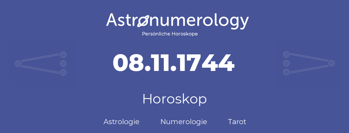 Horoskop für Geburtstag (geborener Tag): 08.11.1744 (der 08. November 1744)
