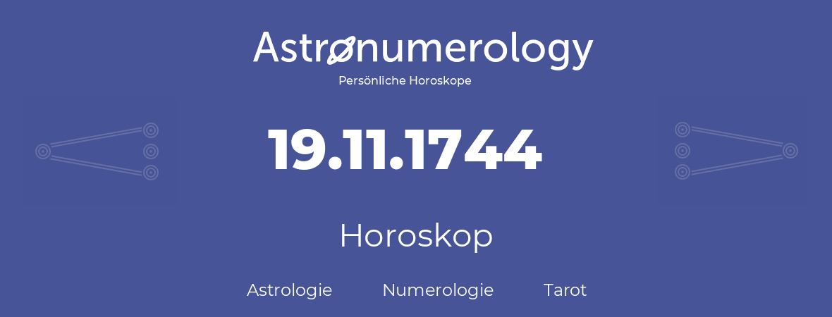 Horoskop für Geburtstag (geborener Tag): 19.11.1744 (der 19. November 1744)