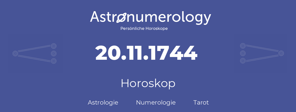 Horoskop für Geburtstag (geborener Tag): 20.11.1744 (der 20. November 1744)