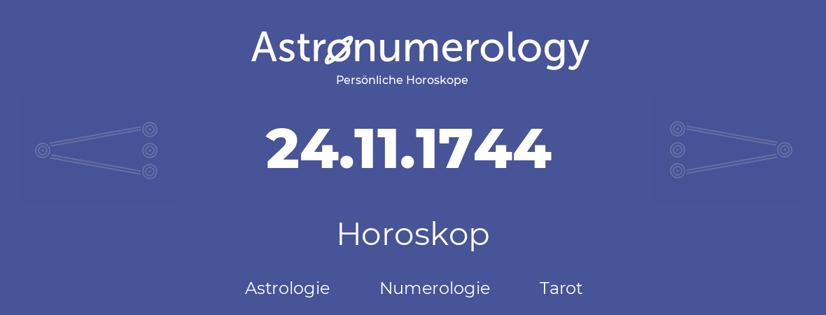 Horoskop für Geburtstag (geborener Tag): 24.11.1744 (der 24. November 1744)
