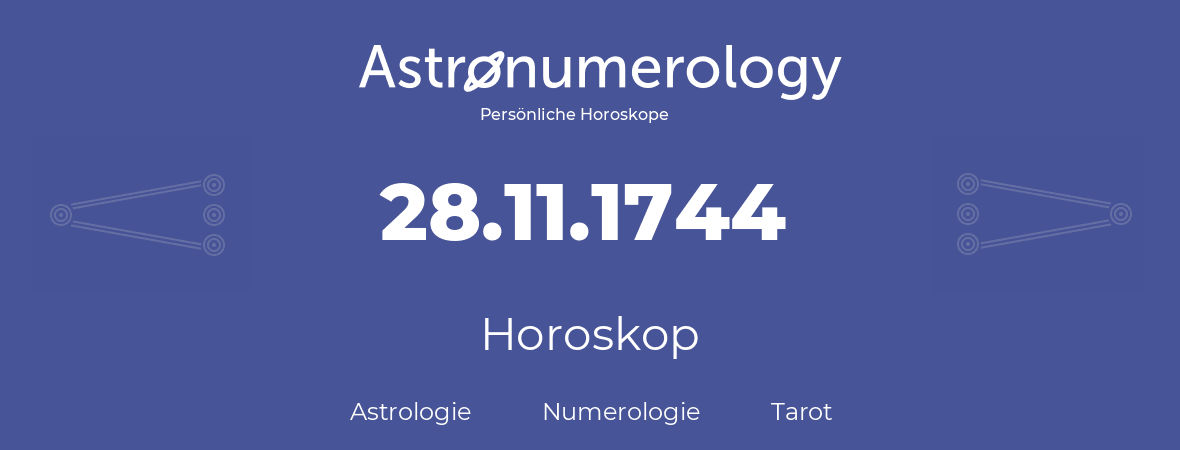 Horoskop für Geburtstag (geborener Tag): 28.11.1744 (der 28. November 1744)