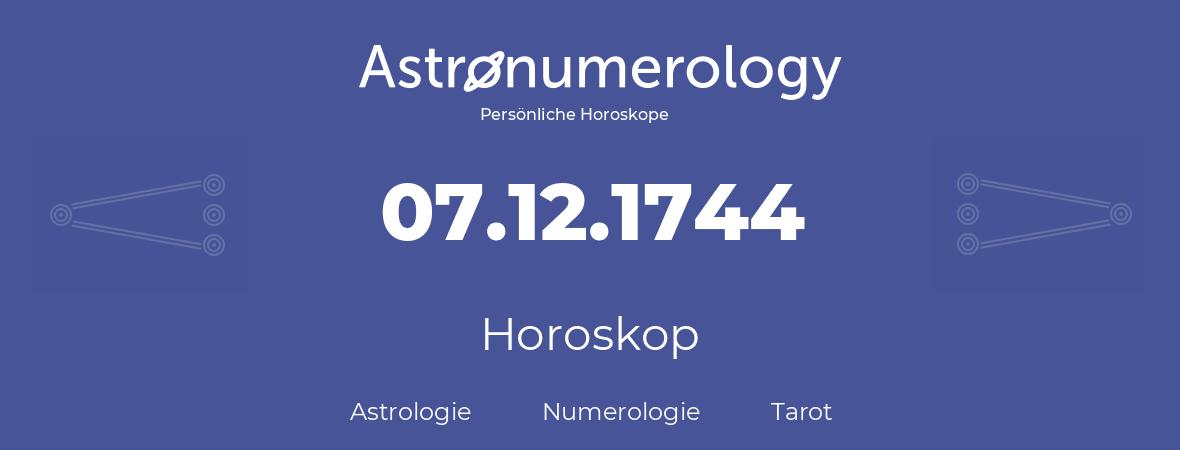 Horoskop für Geburtstag (geborener Tag): 07.12.1744 (der 07. Dezember 1744)