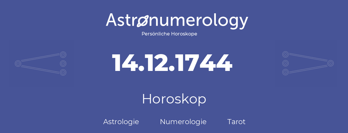 Horoskop für Geburtstag (geborener Tag): 14.12.1744 (der 14. Dezember 1744)