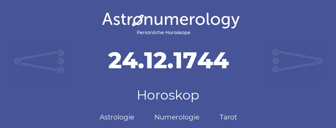 Horoskop für Geburtstag (geborener Tag): 24.12.1744 (der 24. Dezember 1744)