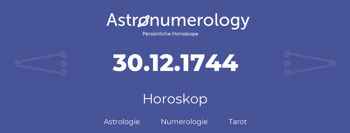 Horoskop für Geburtstag (geborener Tag): 30.12.1744 (der 30. Dezember 1744)