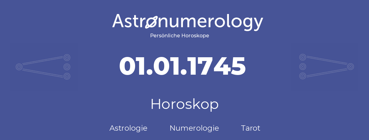 Horoskop für Geburtstag (geborener Tag): 01.01.1745 (der 01. Januar 1745)