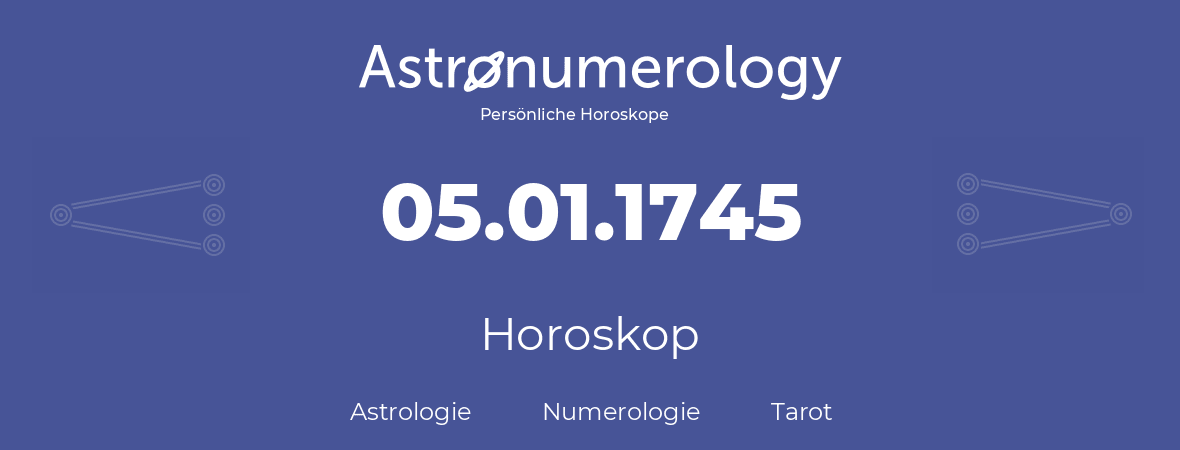 Horoskop für Geburtstag (geborener Tag): 05.01.1745 (der 5. Januar 1745)