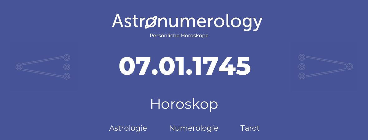 Horoskop für Geburtstag (geborener Tag): 07.01.1745 (der 07. Januar 1745)