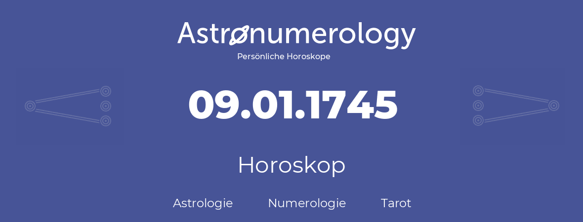 Horoskop für Geburtstag (geborener Tag): 09.01.1745 (der 09. Januar 1745)