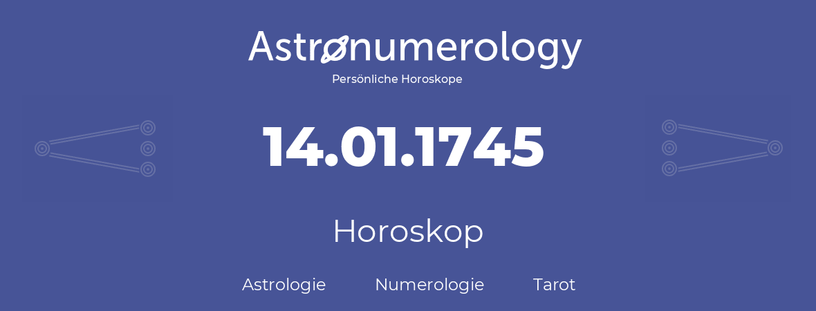 Horoskop für Geburtstag (geborener Tag): 14.01.1745 (der 14. Januar 1745)