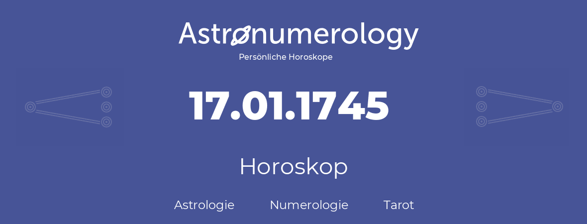 Horoskop für Geburtstag (geborener Tag): 17.01.1745 (der 17. Januar 1745)