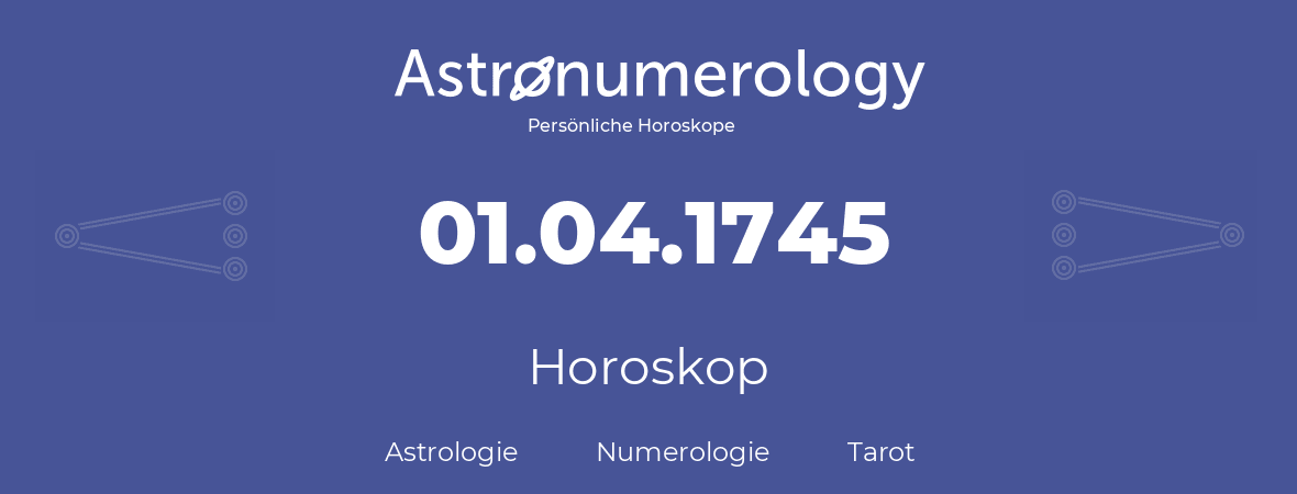 Horoskop für Geburtstag (geborener Tag): 01.04.1745 (der 31. April 1745)