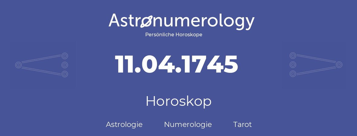 Horoskop für Geburtstag (geborener Tag): 11.04.1745 (der 11. April 1745)