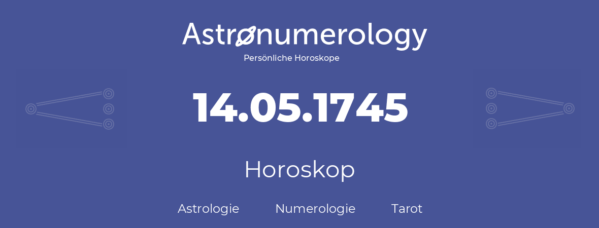 Horoskop für Geburtstag (geborener Tag): 14.05.1745 (der 14. Mai 1745)