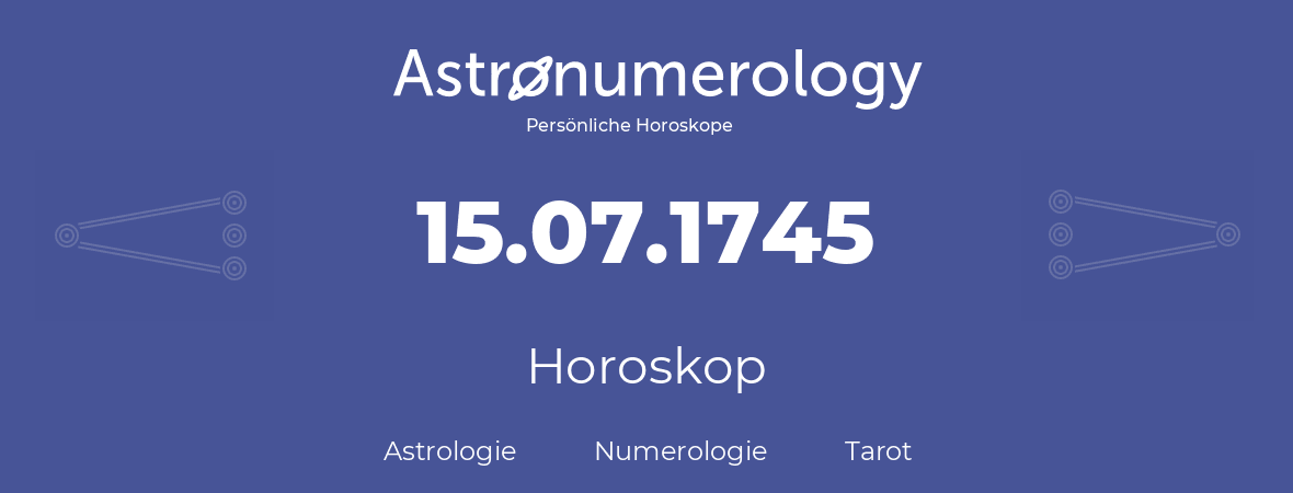 Horoskop für Geburtstag (geborener Tag): 15.07.1745 (der 15. Juli 1745)