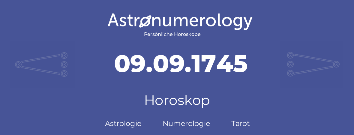 Horoskop für Geburtstag (geborener Tag): 09.09.1745 (der 9. September 1745)