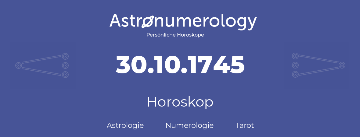 Horoskop für Geburtstag (geborener Tag): 30.10.1745 (der 30. Oktober 1745)