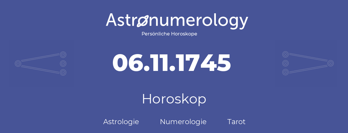 Horoskop für Geburtstag (geborener Tag): 06.11.1745 (der 06. November 1745)