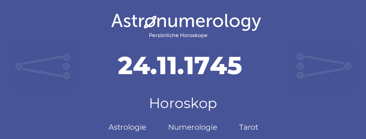Horoskop für Geburtstag (geborener Tag): 24.11.1745 (der 24. November 1745)
