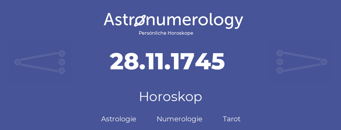 Horoskop für Geburtstag (geborener Tag): 28.11.1745 (der 28. November 1745)