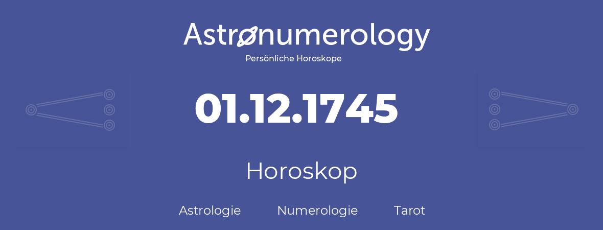 Horoskop für Geburtstag (geborener Tag): 01.12.1745 (der 01. Dezember 1745)