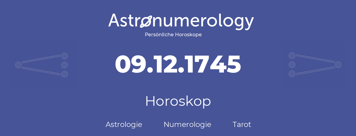 Horoskop für Geburtstag (geborener Tag): 09.12.1745 (der 09. Dezember 1745)