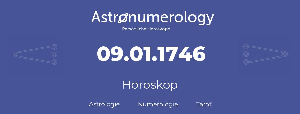 Horoskop für Geburtstag (geborener Tag): 09.01.1746 (der 09. Januar 1746)