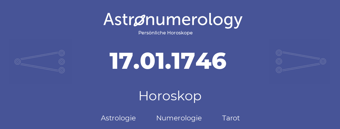 Horoskop für Geburtstag (geborener Tag): 17.01.1746 (der 17. Januar 1746)