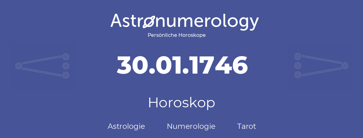 Horoskop für Geburtstag (geborener Tag): 30.01.1746 (der 30. Januar 1746)