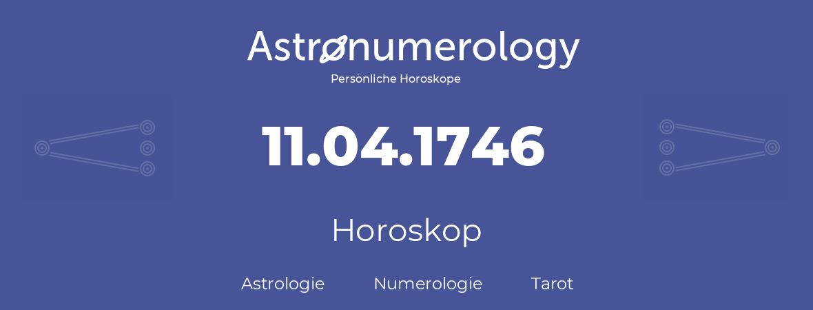 Horoskop für Geburtstag (geborener Tag): 11.04.1746 (der 11. April 1746)