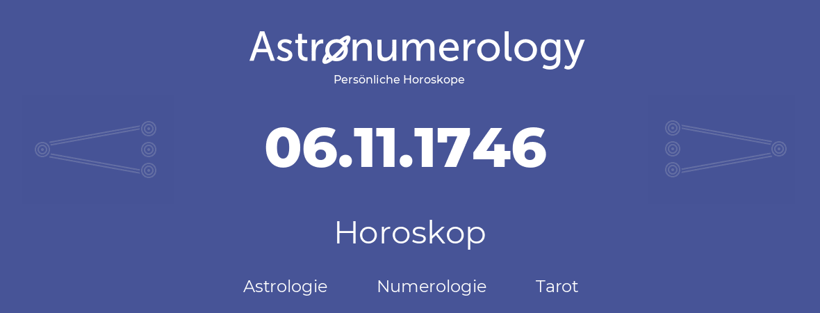 Horoskop für Geburtstag (geborener Tag): 06.11.1746 (der 06. November 1746)