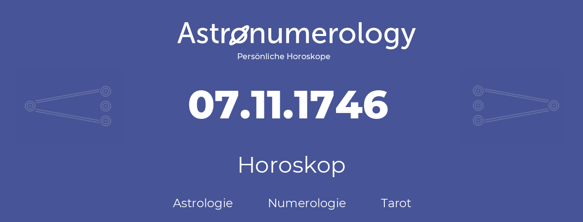 Horoskop für Geburtstag (geborener Tag): 07.11.1746 (der 07. November 1746)