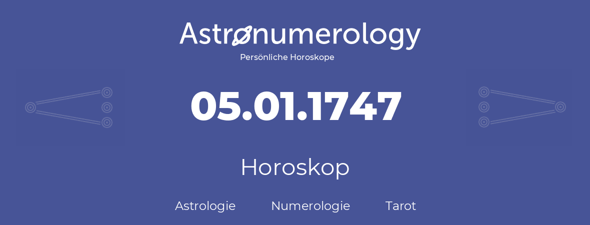 Horoskop für Geburtstag (geborener Tag): 05.01.1747 (der 5. Januar 1747)