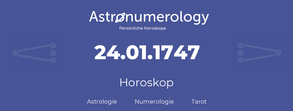 Horoskop für Geburtstag (geborener Tag): 24.01.1747 (der 24. Januar 1747)