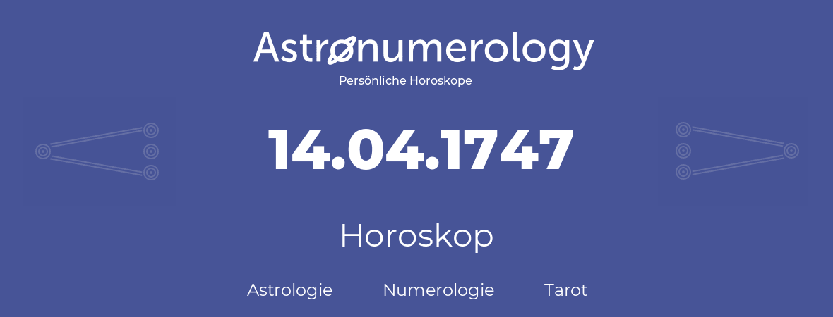 Horoskop für Geburtstag (geborener Tag): 14.04.1747 (der 14. April 1747)