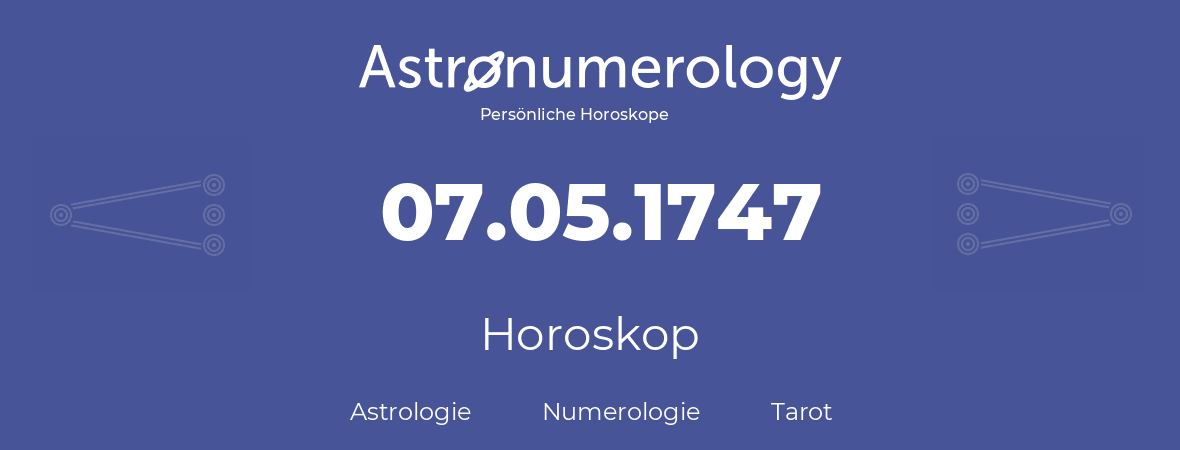 Horoskop für Geburtstag (geborener Tag): 07.05.1747 (der 7. Mai 1747)