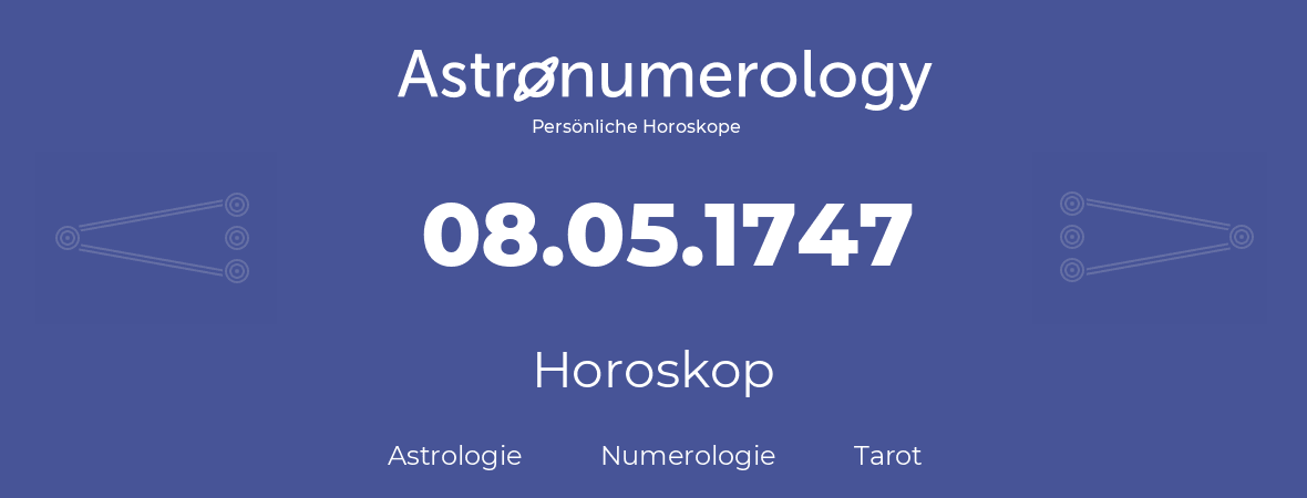 Horoskop für Geburtstag (geborener Tag): 08.05.1747 (der 8. Mai 1747)