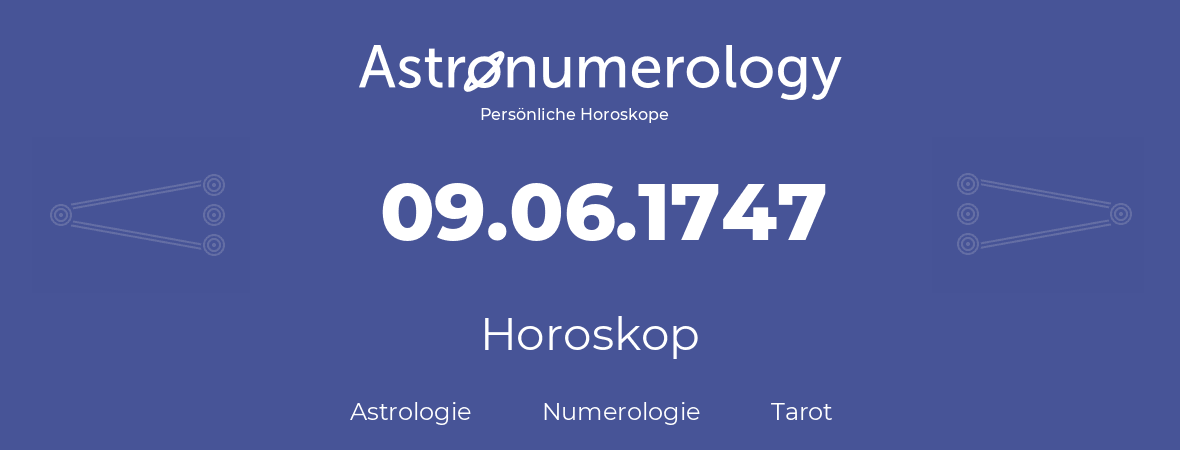 Horoskop für Geburtstag (geborener Tag): 09.06.1747 (der 9. Juni 1747)