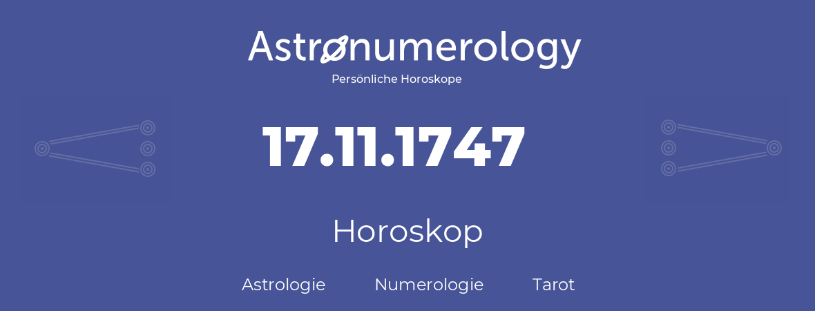 Horoskop für Geburtstag (geborener Tag): 17.11.1747 (der 17. November 1747)