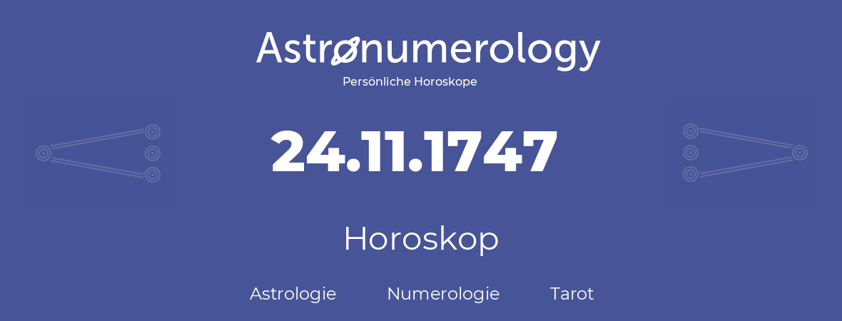 Horoskop für Geburtstag (geborener Tag): 24.11.1747 (der 24. November 1747)