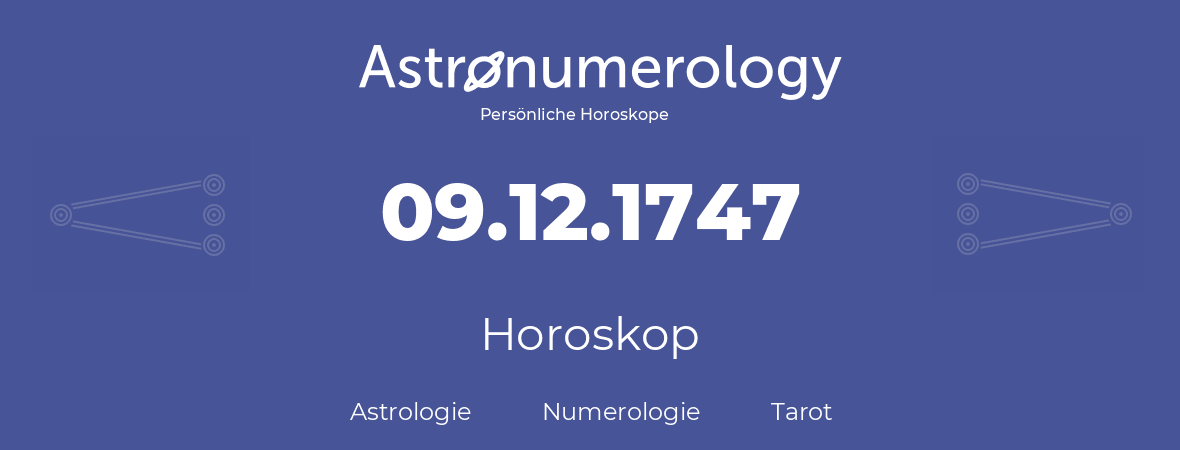 Horoskop für Geburtstag (geborener Tag): 09.12.1747 (der 9. Dezember 1747)