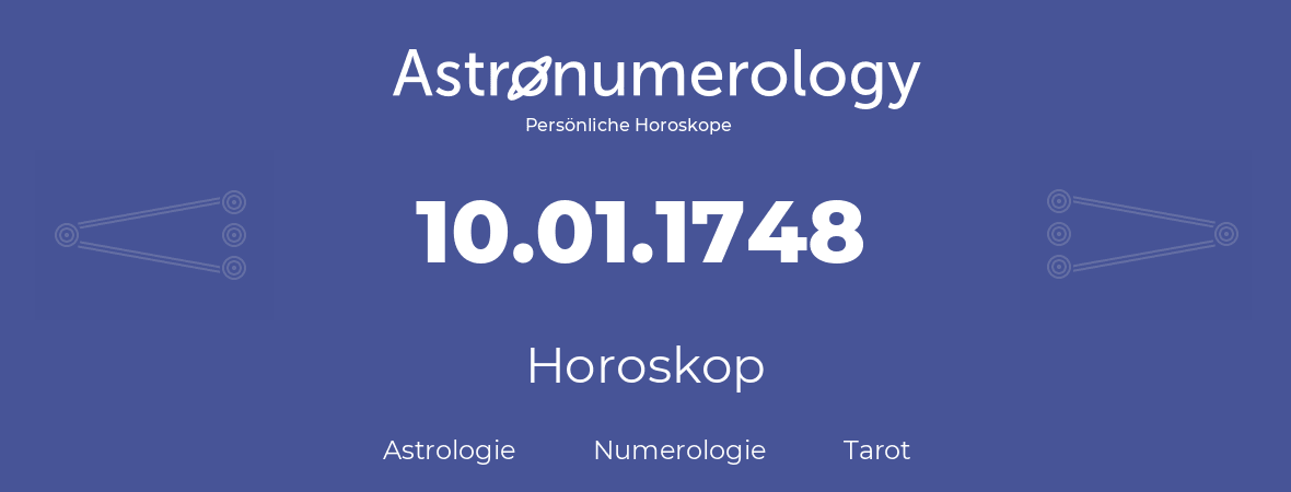 Horoskop für Geburtstag (geborener Tag): 10.01.1748 (der 10. Januar 1748)