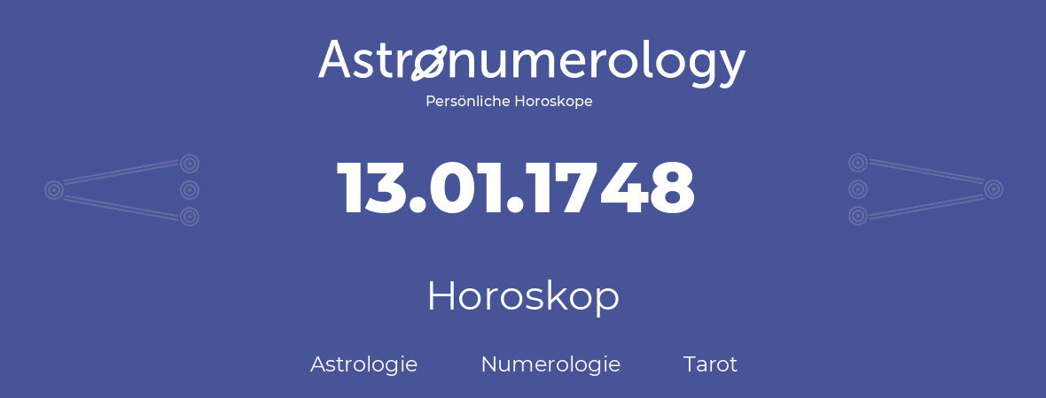 Horoskop für Geburtstag (geborener Tag): 13.01.1748 (der 13. Januar 1748)